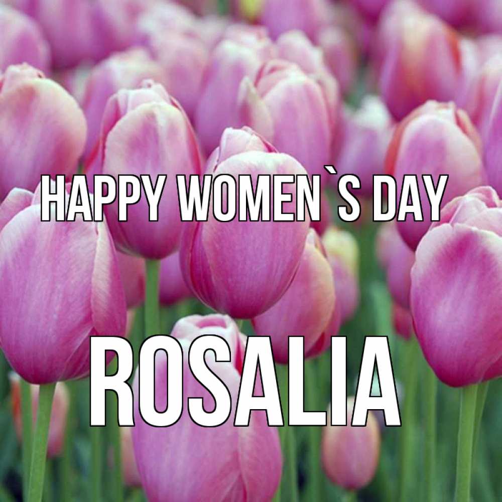 Greetings card с именем, Rosalia happy women`s day на международный женский день 3 Greetings with text for free download 